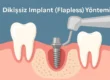 dikişsiz flapless implant nedir ve avantajlları uygulama süreci detayları