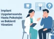 implant uygulamasında hasta psikolojisi